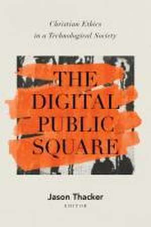 The Digital Public Square de Jason Thacker