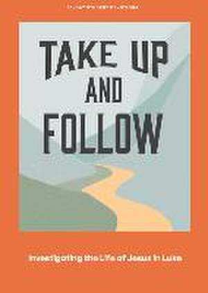 Take Up and Follow - Teen Devotional de Lifeway Students