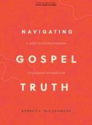 Navigating Gospel Truth - Bible Study Book with Video Access de Rebecca McLaughlin