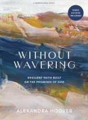 Without Wavering - Bible Study Book with Video Access de Alexandra Hoover