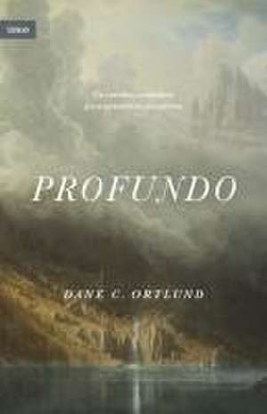 Profundo de Dane C Ortlund