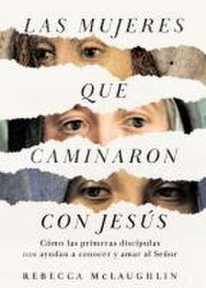 Las Mujeres Que Caminaron Con Jesús de Rebecca McLaughlin