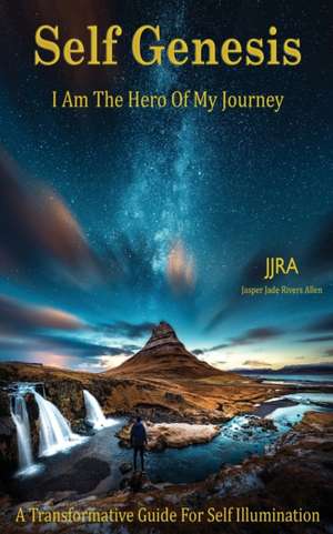 Self Genesis I Am The Hero Of My Journey de Jjra Jasper Jade Rivers Allen