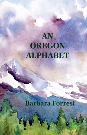 An Oregon Alphabet de Forrest Barbara