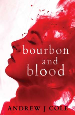 Bourbon and Blood de Andrew J Cole