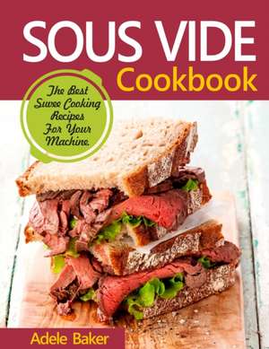 Sous Vide Cookbook de Adele Baker