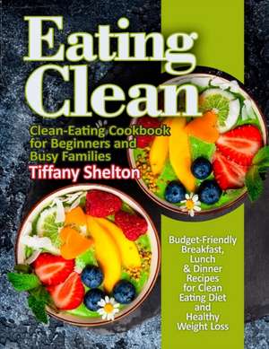 Eating Clean de Tiffany Shelton