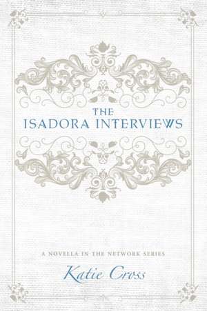 The Isadora Interviews de Katie Cross