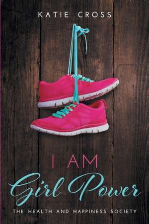 I Am Girl Power de Katie Cross