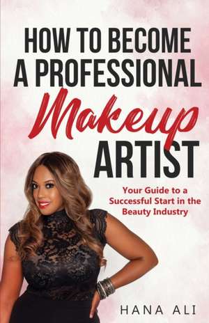 How to Become a Professional Makeup Artist de Hana Ali