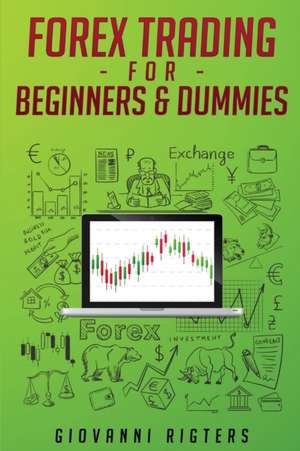 Forex Trading for Beginners & Dummies de Giovanni Rigters