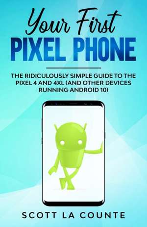 Your First Pixel Phone de Scott La Counte