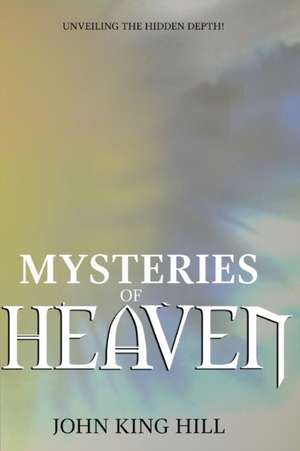 MYSTERIES OF HEAVEN de John King Hill