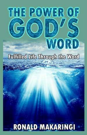 The Power of God's Word de Ronald Makaringi