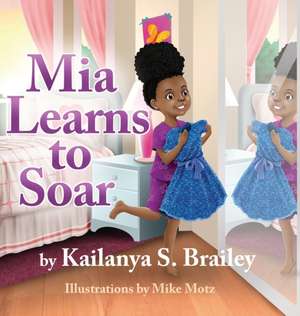 Mia Learns to Soar de Kailanya S. Brailey