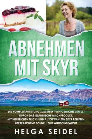 Seidel, H: Abnehmen mit Skyr. Die Komplettanleitung zum effe