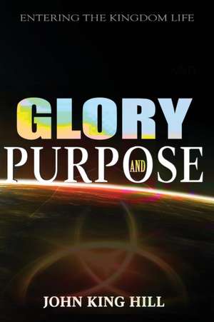 GLORY AND PURPOSE de John King Hill