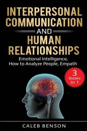 Interpersonal Communication and Human Relationships de Caleb Benson