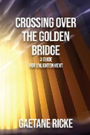 Crossing Over The Golden Bridge de Gaetane Ricke