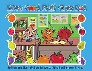 When Good Fruit Goes Bad de Vernon D. Gibbs