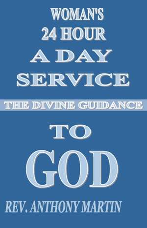 Woman's 24 Hour A Day Service To GOD de Rev Anthony Martin