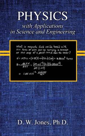 PHYSICS with Applications in Science and Engineering de Dallas W. Jones