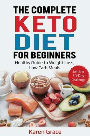 The Complete Keto Diet for Beginners de Karen Grace