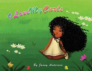 I Love My Curls de Janay Anderson