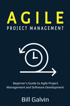 Agile Project Management de Bill Galvin