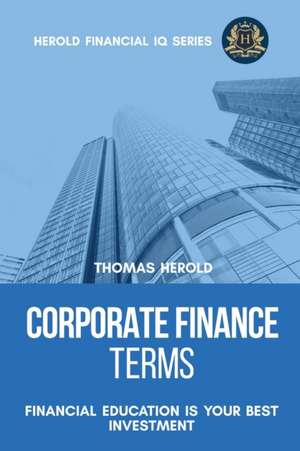 Corporate Finance Terms - Financial Education Is Your Best Investment de Thomas Herold