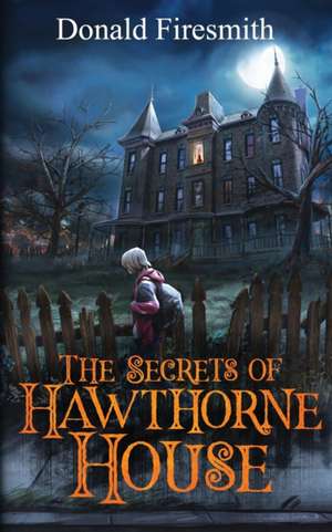 The Secrets of Hawthorne House de Donald George Firesmith