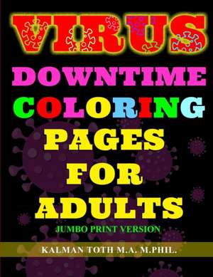 Virus Downtime Coloring Pages for Adults de M. A. M. PHIL. Kalman Toth