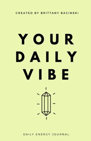 Your Daily Vibe Journal de Brittany Bacinski