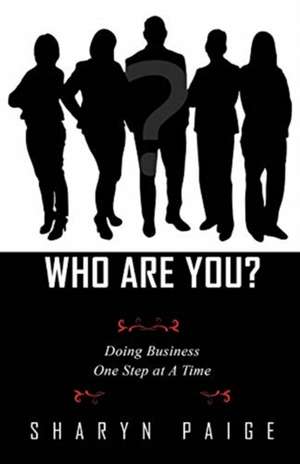 Who Are You? Doing Business One Step at A Time de Sharyn Paige