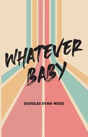 Whatever Baby de Douglas E Weiss