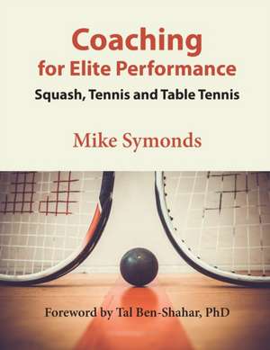 Coaching for Elite Performance: Squash, Tennis and Table Tennis de Mike Symonds