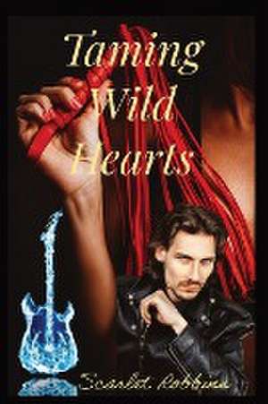 Taming Wild Hearts de Scarlet Robbins