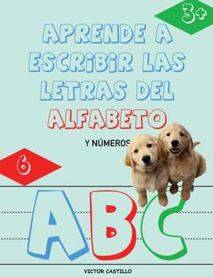 Aprende a Escribir las Letras del Alfabeto y Números-Libro Infantil (Letra Grande) de Victor I. Castillo