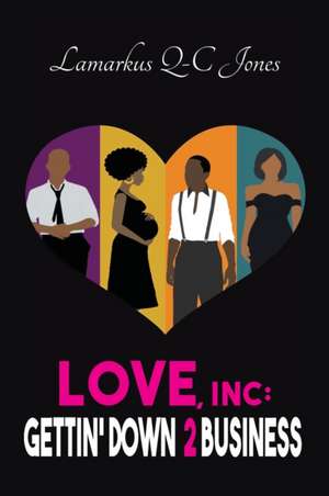 Love, Inc Gettin' Down 2 Business de Lamarkus Q-C Jones