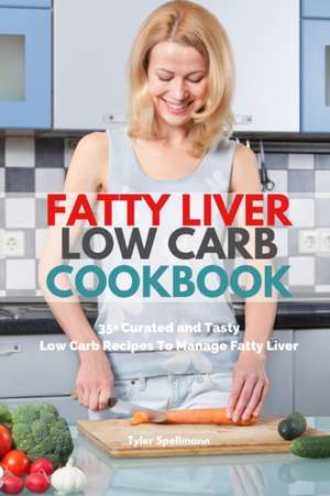 Fatty Liver Low Carb Cookbook de Tyler Spellmann