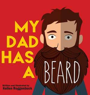 My Dad Has a Beard de Kellen Roggenbuck