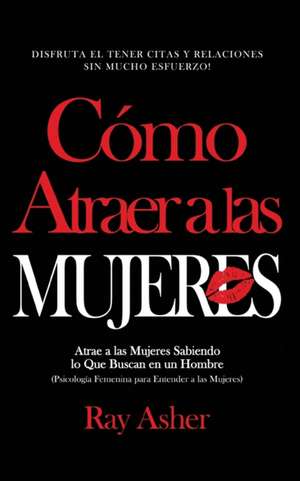 Cómo Atraer a las Mujeres de Ray Asher