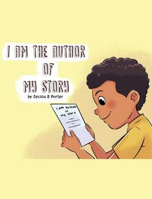 I AM THE AUTHOR OF MY STORY! de Cecilia D. Porter