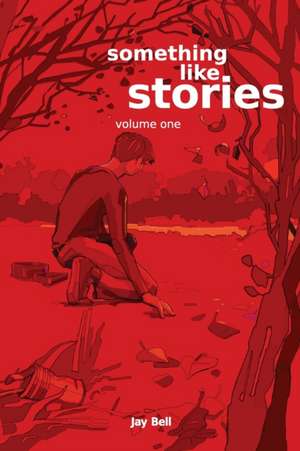 Something Like Stories - Volume One de Jay Bell