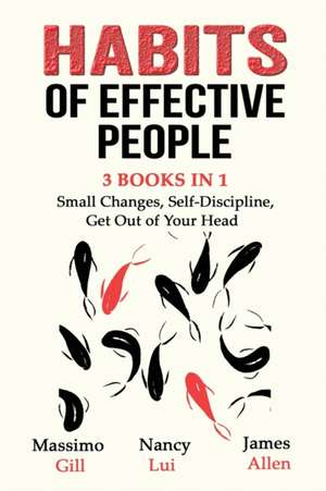 Habits of Effective People - 3 Books in 1- Small Changes, Self-Discipline, Get Out of Your Head de Massimo Gill