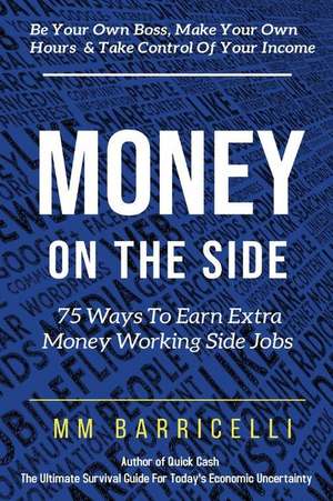 Money on the Side 75 Ways to Earn Extra Money Working Side Jobs de Mm Barricelli