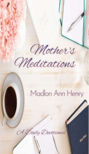 Mother's Meditations de Madlon Ann Henry