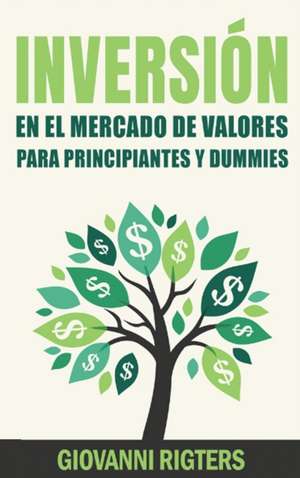 Inversión En El Mercado De Valores Para Principiantes Y Dummies [Stock Market Investing For Beginners & Dummies] de Giovanni Rigters