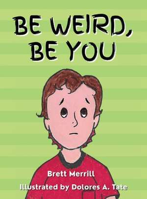 Be Weird, Be You de Brett Merrill