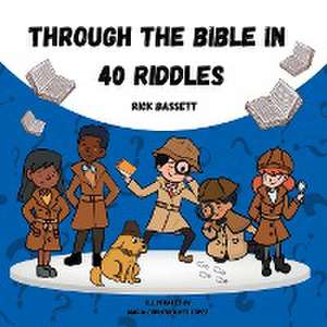 Through the Bible in 40 Riddles de Rick Bassett